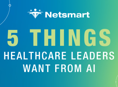 5 Things Healthcare Leaders Want From AI