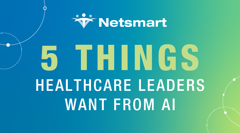 5 Things Healthcare Leaders Want From AI
